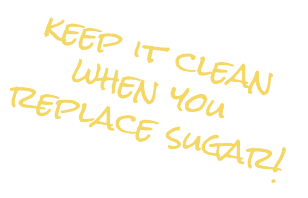 Keep it clean when you replace sugar!