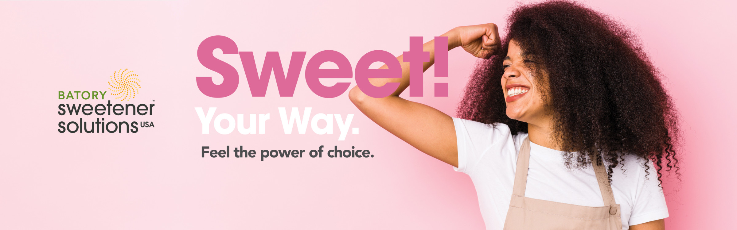 Batory Sweetener Solutions - Sweet! Your Way. Feel the power of choice.